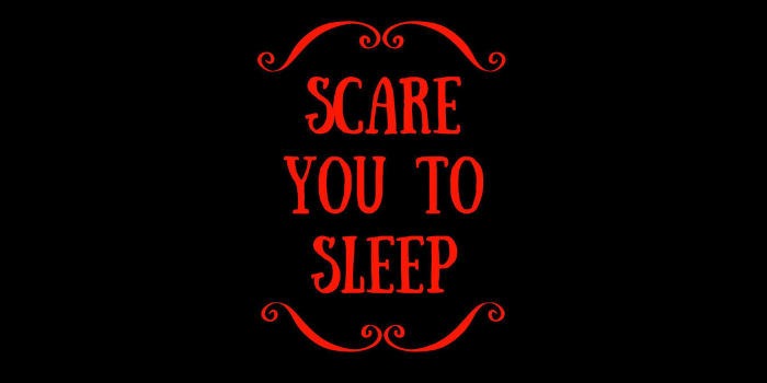 Scare You To Sleep